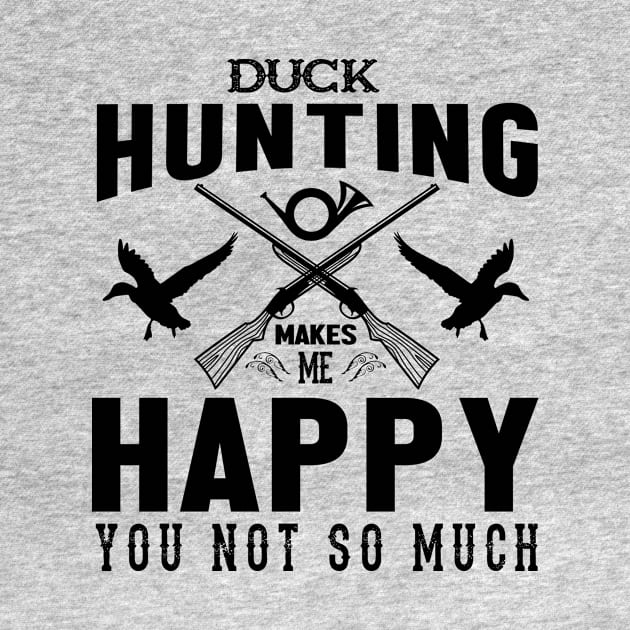 Duck Hunting Make Me Happy ,You Not So Much by Be Awesome 